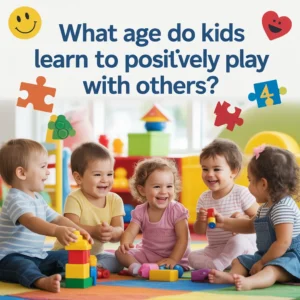 What Age Do Kids Learn To Positively Play With Others