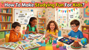 How To Make Studying Fun For Kids