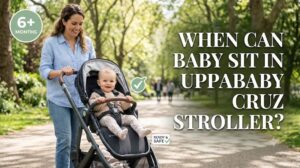 When Can Baby Sit In Uppababy Cruz Stroller