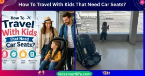 How To Travel With Kids That Need Car Seats